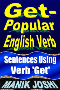 Title: Get- Popular English Verb: Sentences Using Verb 'Get' (English Daily Use, #22), Author: Manik Joshi