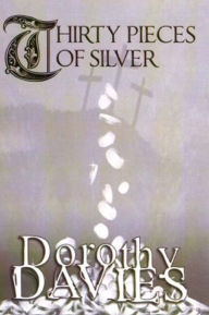 Title: Thirty Pieces Of Silver, Author: Dorothy Davies