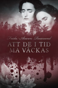 Title: Att de i tid må väckas, Author: Frida Arwen Rosesund