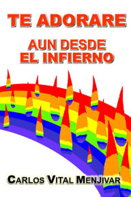 Title: Te Adorare Aun Desde El Infierno, Author: Carlos Menjivar