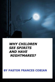 Title: Why Children See Spirits and Have Nightmares?, Author: Pastor Frances