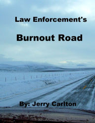 Title: Law Enforcement's Burnout Road, Author: Jerry Carlton