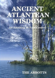 Title: Ancient Atlantean Wisdom - An Amazing 10 Part Course, Author: The Abbotts