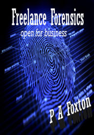 Title: Freelance Forensics: Open For Business, Author: Paul Foxton