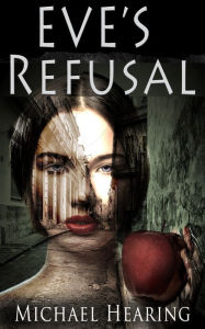 Title: Eve's Refusal, Author: Michael Hearing