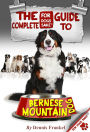 The Complete Guide to Bernese Mountain Dogs