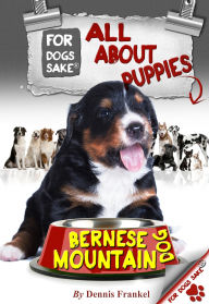 Title: All About Bernese Mountain Dog Puppies, Author: Dennis Frankel