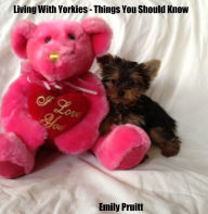 Title: Living With Yorkies: Things You Should Know, Author: Pruitt Farm Publishing