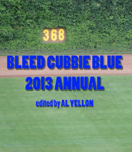 Title: Bleed Cubbie Blue 2013 Annual, Author: Al Yellon