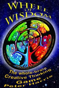 Title: Wheel of Wisdom: The Whole-brain Creative Thinking Game, Author: Peter Harris