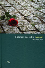 Title: O homem que sabia perdoar, Author: Francisco Faus