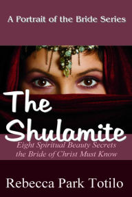 Title: A Portrait of the Bride: The Shulamite, Author: Rebecca Park Totilo