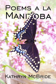 Title: Poems a la Manitoba, Author: Kathryn McBride