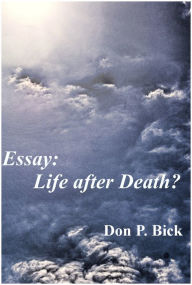 Title: Essay: Life After Death?, Author: Don P. Bick