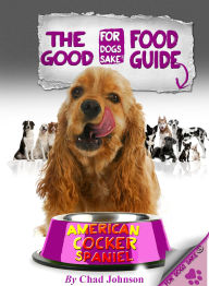 Title: The Good American Cocker Spaniel Food Guide, Author: Chad Johnson