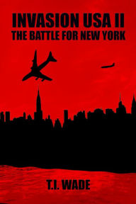 Title: Invasion USA II: The Battle for New York, Author: T I Wade