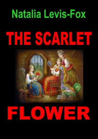 Title: The Scarlet Flower, Author: Natalia Levis-Fox