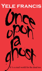 Title: Once upon a ghost, Author: Yele Francis