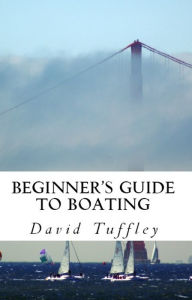 Title: Beginner's Guide to Boating: A How to Guide, Author: David Tuffley