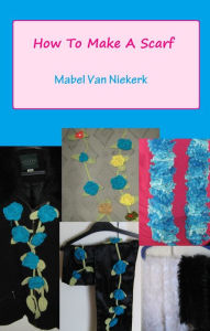 Title: How To Make A Scarf, Author: Mabel Van Niekerk
