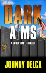 Title: Dark Aims, Author: Johnny Delca