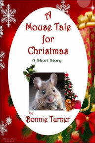 Title: A Mouse Tale for Christmas, Author: Bonnie Turner