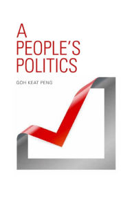 Title: A People's Politics, Author: Keat Peng Goh