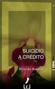 Title: Suicidio a crédito, Author: Ricardo Bosque