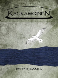 Title: Kaukamoinen, Author: Petteri Hannila
