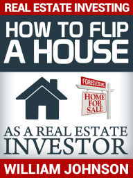 Real Estate Investing How To Flip A House As A Real