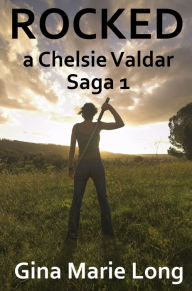 Title: Rocked: A Chelsie Valdar Saga, 1, Author: Gina Marie Long