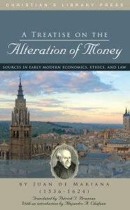 Title: A Treatise on the Alteration of Money, Author: Juan de Mariana