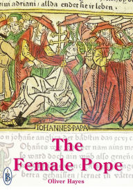 Title: The Female Pope: The True Story of Pope Joan, Author: Oliver Hayes