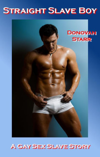 Straight Slave Boy: A Gay Sex Slave Story (gay college sex, bareback sex, exhibitionism, rimming)