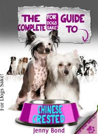 Title: The Complete Guide To Chinese Crested, Author: Jenny Bond