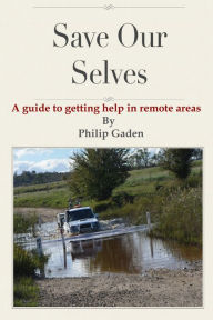 Title: Save Our Selves: A guide to getting help in remote areas, Author: Phil Gaden