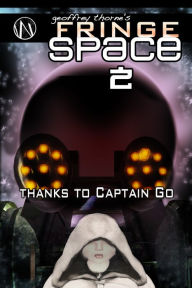 Title: Thanks to Captain Go (Fringe Space #2), Author: Geoffrey Thorne