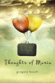 Title: Thoughts of Maria, Author: Gregory Heath