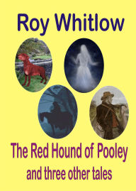 Title: The Red Hound of Pooley and other tales of mystery, Author: Roy Whitlow