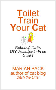 Title: Toilet Train Your Cat: Relaxed Cat's DIY Accident-Free Guide, Author: Marian Pack