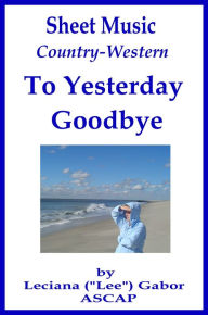 Title: Sheet Music To Yesterday Goodbye, Author: Lee Gabor