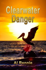 Title: Clearwater Danger, Author: Al Rennie