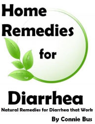 Title: Home Remedies for Diarrhea: Natural Remedies for Diarrhea that Work, Author: Connie Bus