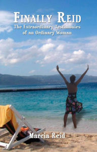 Title: Finally Reid: The Extraordinary Testimonies of an Ordinary Woman, Author: Marcia Reid