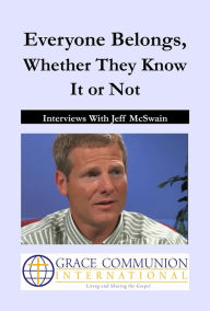 Title: Everyone Belongs, Whether They Know It or Not: Interviews With Jeff McSwain, Author: Jeff McSwain