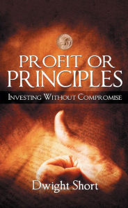 Title: Profit or Principles: Investing without Compromise, Author: Dwight Short