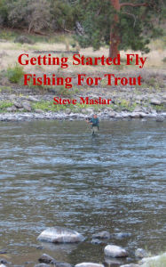 Title: Getting Started Fly Fishing For Trout, Author: Steve Maslar