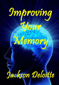 Title: Improving Your Memory: A How to Guide, Author: Jackson Deloitte