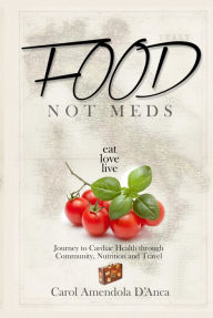 Title: Food not Meds, Author: Carol Amendola D'anca