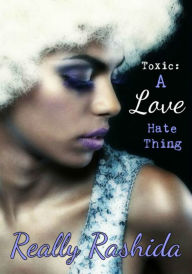 Title: Toxic: A Love Hate Thing, Author: Really Rashida